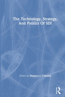 The Technology, Strategy, and Politics of SDI 0367311933 Book Cover