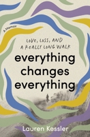 Everything Changes Everything: Love, Loss, and a Really Long Walk 0306835754 Book Cover