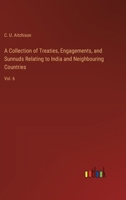 A Collection of Treaties, Engagements, and Sunnuds Relating to India and Neighbouring Countries: Vol. 6 3368721003 Book Cover