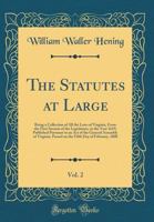 The Statutes at Large, Vol. 2: Being a Collection of All the Laws of Virginia, from the First Session of the Legislature, in the Year 1619; Published Pursuant to an Act of the General Assembly of Virg 0265864046 Book Cover