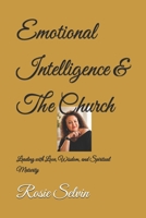 Emotional Intelligence and the Church: Leading with Love, Wisdom, and Spiritual Maturity B0H23DRXD6 Book Cover