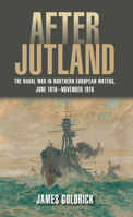After Jutland: The Naval War in Northern European Waters, June 1916-November 1918 1682473279 Book Cover