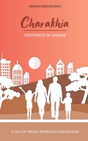 Charakhia: Footprints of Change : A Tale of dreams, inspirations and passion B0CFVTFC6X Book Cover