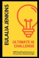 Ultimate IQ Challenge: 7000 Hard IQ Puzzle Exercises to Turn you Into a Genius Overnight null Book Cover