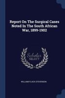 Report On The Surgical Cases Noted In The South African War, 1899-1902 1022413996 Book Cover