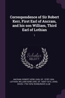 Correspondence of Sir Robert Kerr, First Earl of Ancram, and His Son William, Third Earl of Lothian 137925275X Book Cover