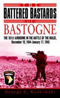 The Battered Bastards of Bastogne: The 101st Airborne and the Battle of the Bulge, December 19,1944-January 17,1945 0891418946 Book Cover