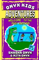 Onyx Kids Adventures: Welcome To The Prey Ground 1698543115 Book Cover