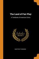The Land of Fair Play: A Textbook of American Civics 1017114447 Book Cover