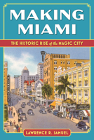 Making Miami: The Historic Rise of the Magic City 1683344707 Book Cover
