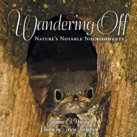 Wandering Off: Nature's Notable Nourishments 1982233486 Book Cover
