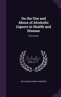 On the Use and Abuse of Alcoholic Liquors (Addiction in America) 9354502113 Book Cover