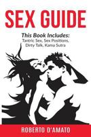 Sex Guide: This Book Includes: Tantric Sex, Sex Positions, Dirty Talk, Kama Sutra 198398163X Book Cover