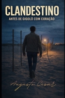 CLANDESTINO: ANTES DE GIGOLÔ COM CORAÇÃO (Verdades Clandestinas) (Portuguese Edition) B0GQ37732F Book Cover