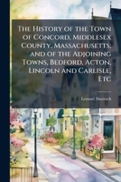 The History of the Town of Concord, Middlesex County, Massachusetts; and of the Adjoining Towns, Bedford, Acton, Lincoln and Carlisle, Etc 102429496X Book Cover