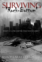 SURVIVING "ROCK-BOTTOM" What's to Come Is Better Than What Has Been B0FFDKH48G Book Cover