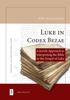 Luke in ?Codex ?Bezae: A ?Jewish Approach to Interpreting the Bible in the ?Gospel of Luke (Doctoral and Post-Doctoral) 2931342092 Book Cover