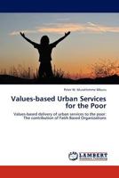 Values-based Urban Services for the Poor: Values-based delivery of urban services to the poor: The contribution of Fatih Based Organizations 3845400757 Book Cover