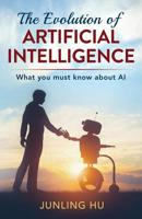 The Evolution of Artificial Intelligence: What You Must Know about AI 195064300X Book Cover