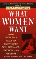 What Women Want: What Every Man Needs to Know About SEX, Romance, Passion and Pleasure 1579540937 Book Cover