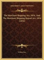 The Merchant Shipping Act, 1854, And The Merchant Shipping Repeal Act, 1854 1436755794 Book Cover