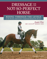 Dressage for the Not-So-Perfect Horse: Training Secrets for Peculiar, Opinionated, Nonconformist, Complicated Mounts We All Ride and Love 157076509X Book Cover