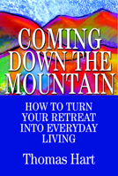 Coming Down the Mountain: How to Turn Your Retreat into Everyday Living 0809129655 Book Cover
