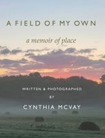A Field of My Own: A Memoir of Place B0DV7JTZKC Book Cover