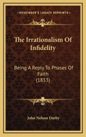 The Irrationalism Of Infidelity: Being A Reply To phases Of Faith 1016889887 Book Cover