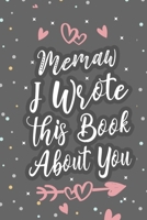 Memaw I Wrote This Book About You: Fill In The Blank Book For What You Love About Grandma Grandma's Birthday, Mother's Day Grandparent's Gift 1660694515 Book Cover