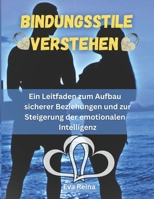Bindungsstile verstehen: Ein Leitfaden zum Aufbau sicherer Beziehungen und zur Steigerung der emotionalen Intelligenz (German Edition) B0FF4RKRF3 Book Cover