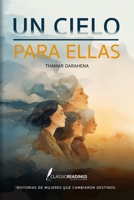 Un Cielo para Ellas: Historias de mujeres que cambiaron destinos: Memoria, sacrificio y dignidad de generaciones de mujeres olvidadas (Spanish Edition) B0GTFBCD4Z Book Cover