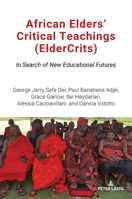 African Elders Critical Teachings (Eldercrits) : In Search of New Educational Futures 303435925X Book Cover