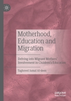 Motherhood, Education and Migration: Delving into Migrant Mothers’ Involvement in Children’s Education 9813294310 Book Cover
