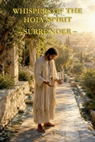 Whispers of the Holy Spirit - Surrender B0FS6GG4JJ Book Cover