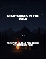 Nightmares In The Wild: Campfire Horror Tales From The National Park B0FQ4RQ55G Book Cover
