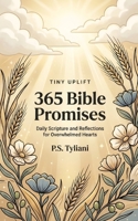 365 Bible Promises: Daily Scripture and Reflections for Overwhelmed Hearts (Tiny Uplift) B0GFW2BZZ2 Book Cover