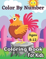 Color By Number Ages 8-12 Coloring Book For Kids: Coloring Book for Kids Ages 8-12 B08TQG39C7 Book Cover