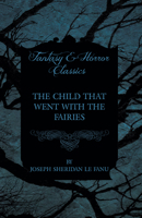 The Child That Went With The Fairies 1447466233 Book Cover
