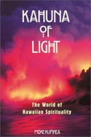 Kahuna of Light: The World of Hawaiian Spirituality 0892817569 Book Cover