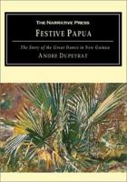 Festive Papua: The Story of the Great Dance in Papua New Guinea 1589760344 Book Cover