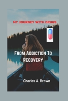 From Addiction To Recovery: My Journey With Drugs B0BSY661QK Book Cover