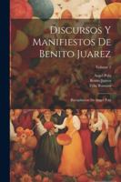 Discursos Y Manifiestos De Benito Juarez: Recopilacion De Angel Pola; Volume 2 1022533525 Book Cover
