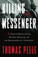 Killing the Messenger: A Story of Radical Faith, Racism's Backlash, and the Assassination of a Journalist 0307717550 Book Cover