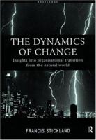 Dynamics of Change: Insights from the Natural World into Organisational Transition 0415184169 Book Cover