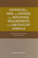 Definition of Pain and Distress and Reporting Requirements for Laboratory Animals: Proceedings of the Workshop Held June 22, 2000 0309076986 Book Cover