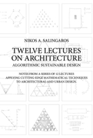 Twelve Lectures on Architecture: Algorithmic Sustainable Design 3937954031 Book Cover