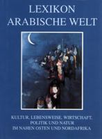 Lexikon Arabische Welt: Kultur, Lebensweise, Wirtschaft, Politik Und Natur Im Nahen Osten Und in Nordafrika 3882267836 Book Cover