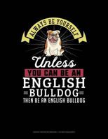 Always Be Yourself Unless You Can Be An English Bulldog Then Be An English Bulldog: Graph Paper Notebook - 1/2 Inch Squares 1793473560 Book Cover