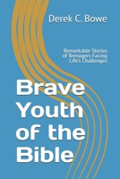 Brave Youth of the Bible: Remarkable Stories of Teenagers Facing Life's Challenges B0DZY296G1 Book Cover